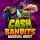 Cash Bandits Museum Heist
